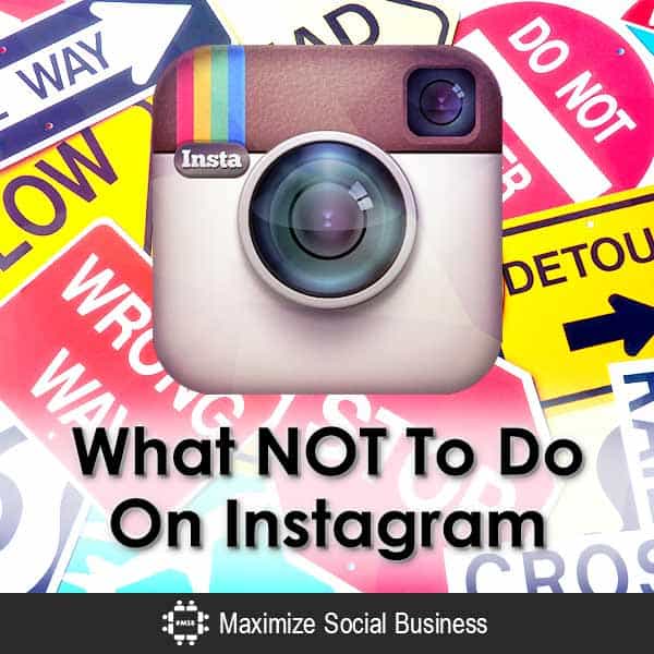 What NOT To Do Instagram Best Practices in What to Avoid What NOT To Do Instagram Best Practices in What to Avoid