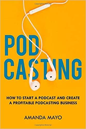 Podcasting: How to Start a Podcast and Create a Profitable Podcasting Business