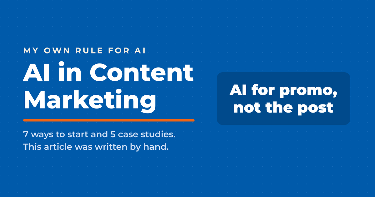 AI in Content Marketing featured graphic on blue with the rule "AI for promo, not the post" and a note that the article was written by hand.