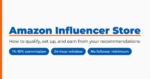 Amazon Influencer Store: how to qualify, set up, and earn from your recommendations, with 1 to 10 percent commission and a 24-hour window