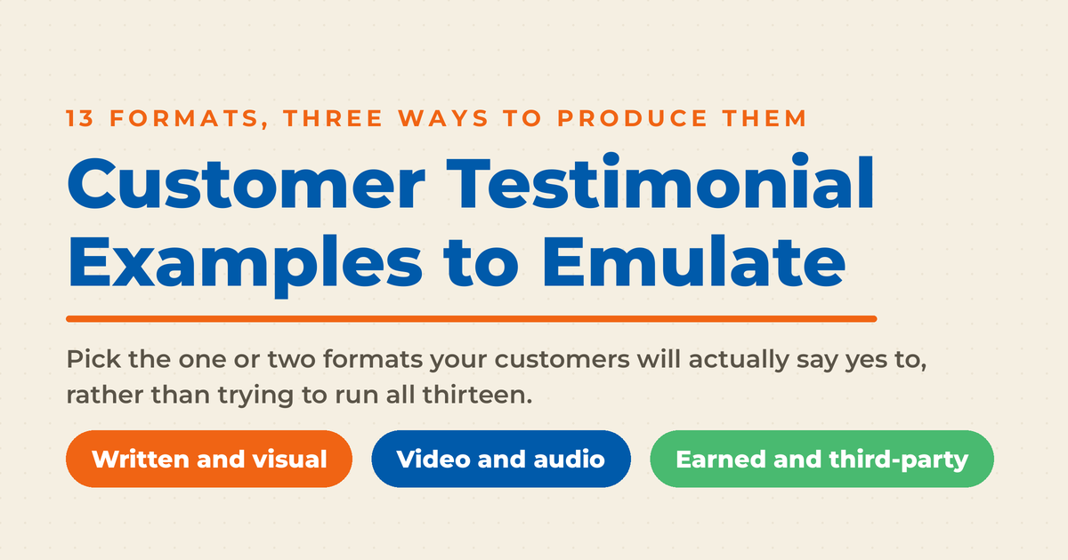 Featured graphic for thirteen customer testimonial examples, grouping the formats into three ways to produce them: written and visual, video and audio, and earned or third-party.