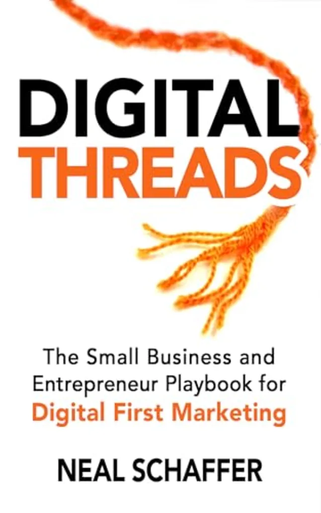 Digital Threads by Neal Schaffer (2024), the small business and entrepreneur playbook for digital first marketing