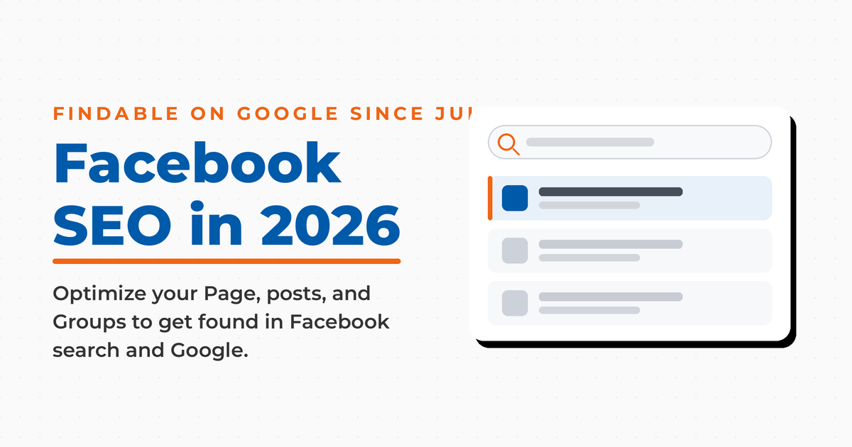 Facebook SEO in 2026 featured graphic with the kicker "findable on Google since July 2025" and a search-results panel showing a highlighted result, illustrating that an optimized Facebook Page, posts, and Groups now surface in search.