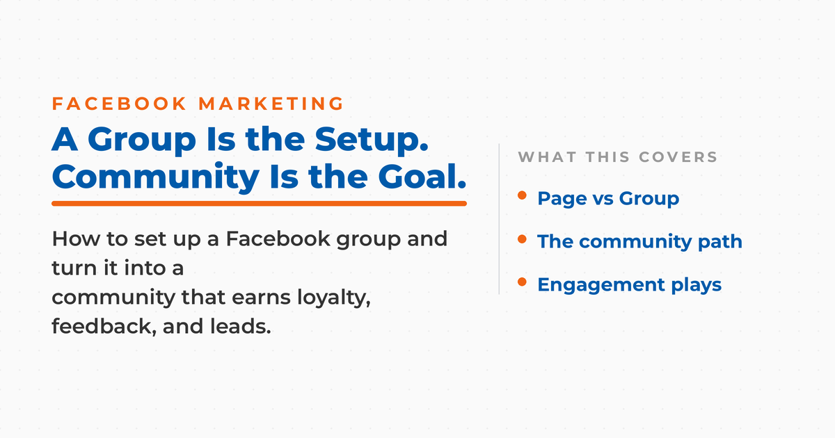 How to create a Facebook group that builds community: a group is the setup, community is the goal.