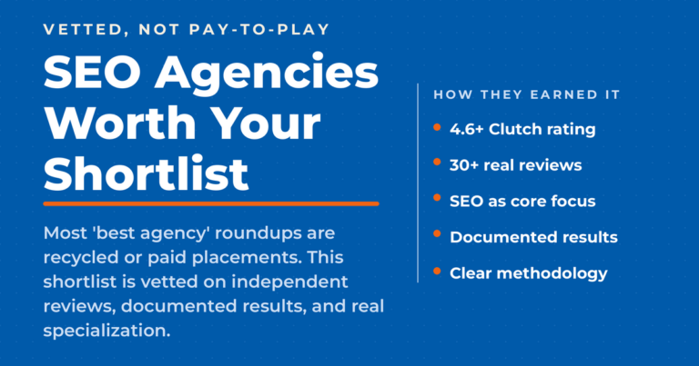 Inverted blue featured graphic reading "SEO Agencies Worth Your Shortlist," a vetted, not pay-to-play list, with selection criteria: 4.6+ Clutch rating, 30+ real reviews, SEO as core focus, documented results, and clear methodology.