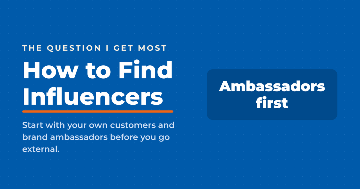 Blue featured graphic reading “How to Find Influencers,” answering “Ambassadors first,” with a note to start with your own customers and brand ambassadors before going external.