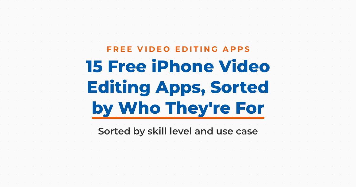 15 free iPhone video editing apps sorted by skill level and use case