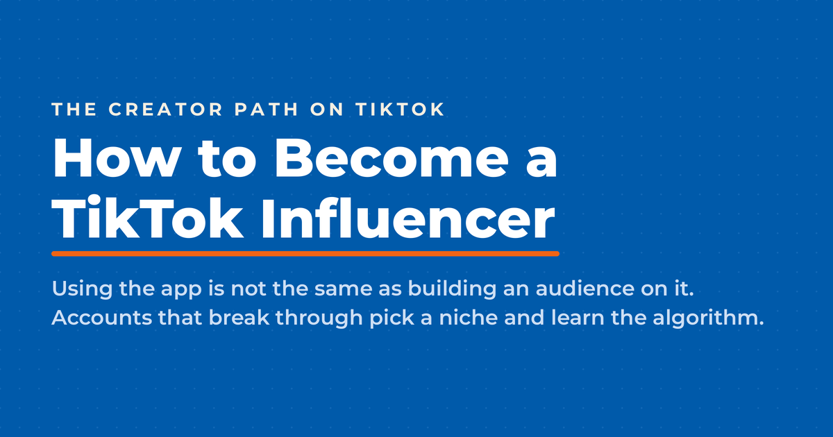 Featured graphic titled How to Become a TikTok Influencer, noting that accounts which break through pick a niche and learn the algorithm.
