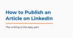 How to publish an article on LinkedIn, a step-by-step 2026 guide by Neal Schaffer