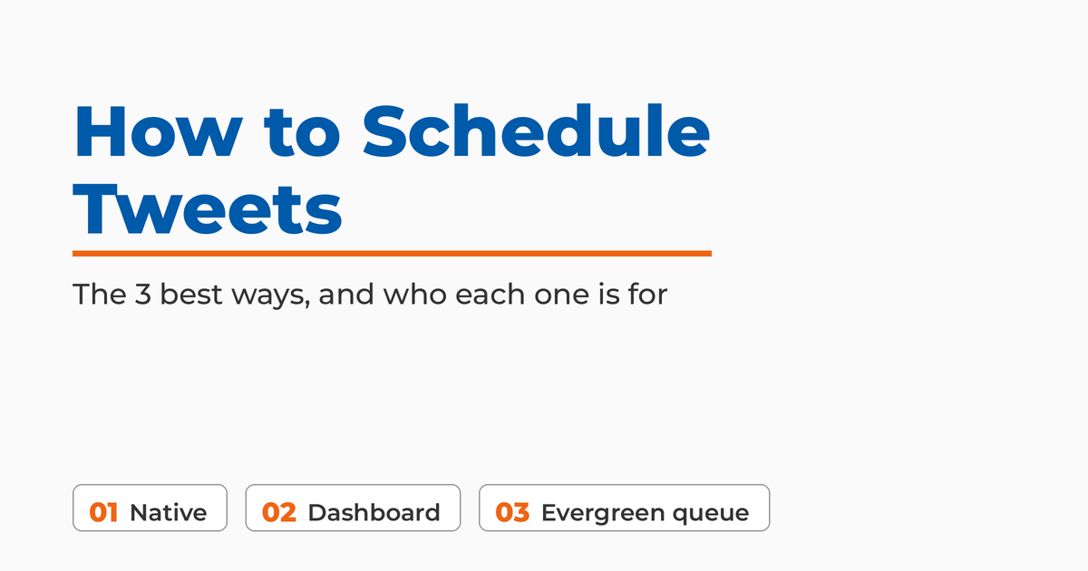 How to Schedule Tweets featured graphic showing the 3 best ways: native scheduling on Twitter / X, a social media dashboard, and an evergreen queue tool, and who each one is for.
