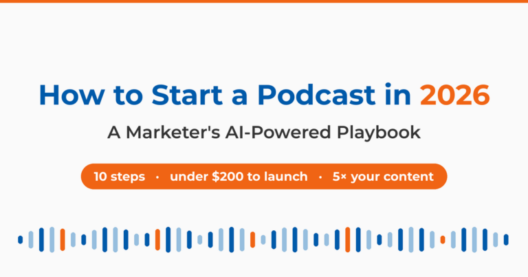 How to Start a Podcast in 2026: A Marketer's AI-Powered Playbook, a 10-step guide to launch for under $200 and turn every episode into 5× the content.