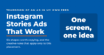 Instagram Stories ads that work, with the rule that each ad gets one screen and one idea