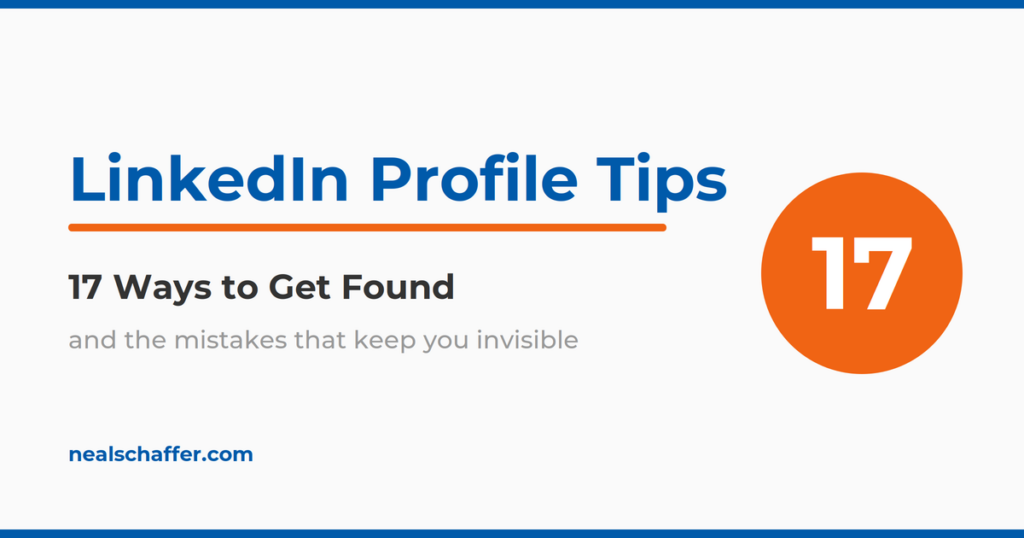 LinkedIn Profile Tips: 17 ways to get found, and the mistakes that keep you invisible, from nealschaffer.com.