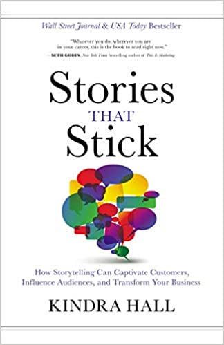 Stories That Stick: How Storytelling Can Captivate Customers, Influence Audiences, and Transform Your Business - Storytelling