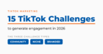 Try These 15 TikTok Challenges to Generate Engagement in 2026!