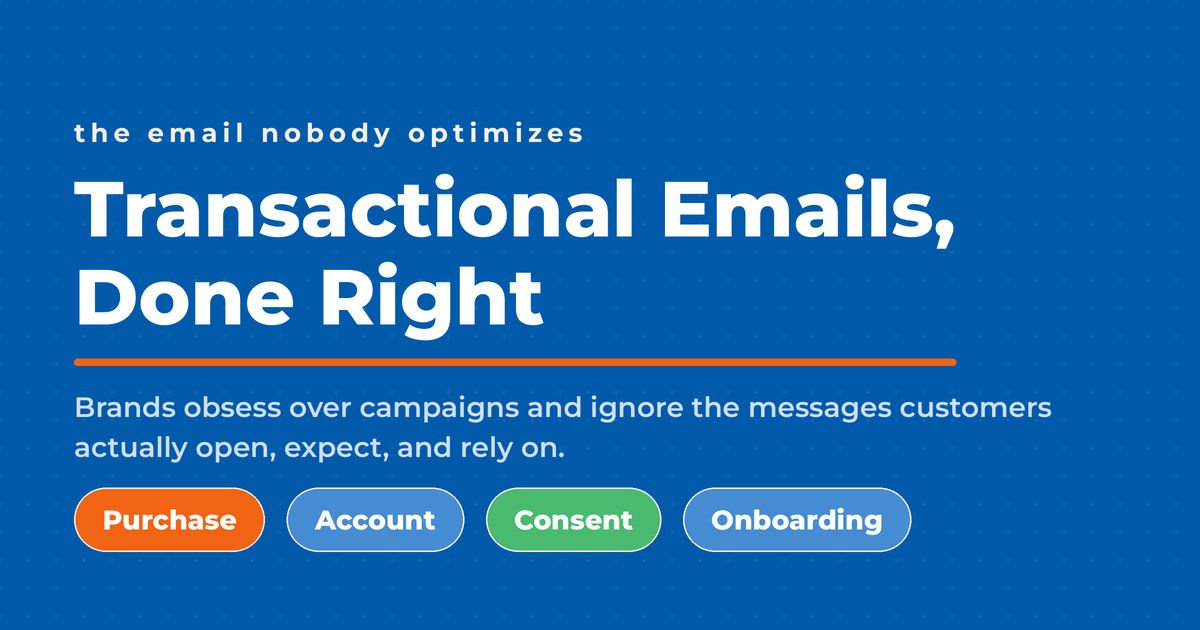 Inverted blue featured graphic titled "Transactional Emails, Done Right," with a kicker reading "the email nobody optimizes" and four pills: Purchase, Account, Consent, and Onboarding.