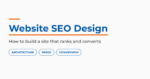 Featured graphic reading Website SEO Design, how to build a site that ranks and converts, with architecture, speed, and conversion labels.