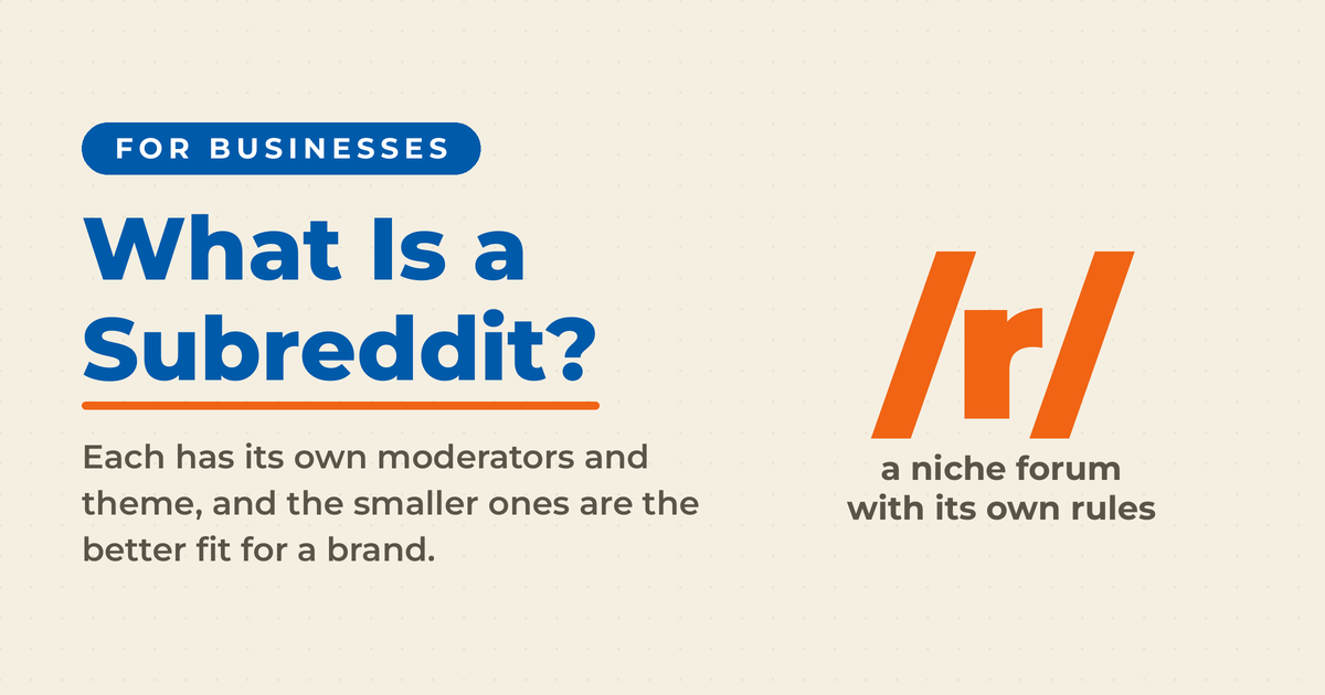 What is a subreddit: /r/, a niche forum with its own rules, moderators and theme, where smaller subreddits are the better fit for a brand.